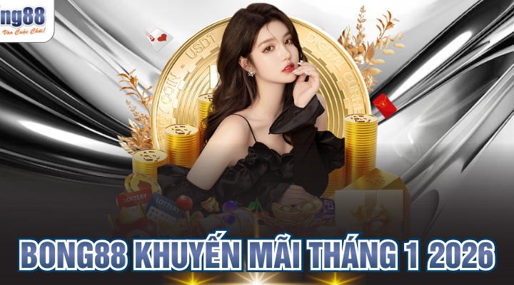 BONG88 Khuyến Mãi Tháng 1 2026 Ưu Đãi Tết Cực Khủng