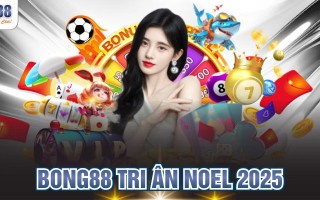 BONG88 Tri Ân Noel 2025 Nhận Quà Tặng Đón Giáng Sinh